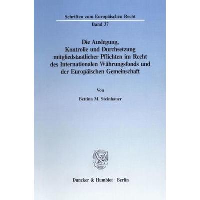 Die Auslegung, Kontrolle und Durchsetzung mitgliedstaatlicher Pflichten im Recht des Internationalen Währungsfonds und der Europäischen Gemeinschaft.,
