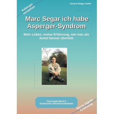 Marc Segar ich habe Asperger-Syndrom, Taschenbuch von Holger Kiefer, Tredition, 978-3-384-04442-6