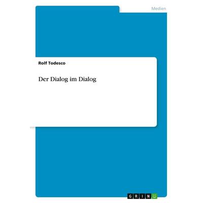 Der Dialog im Dialog, Taschenbuch von Rolf Todesco, GRIN, 978-3-640-54534-6