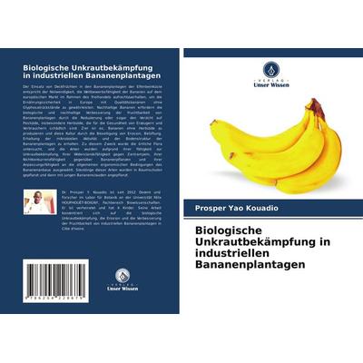 Biologische Unkrautbekämpfung in industriellen Bananenplantagen, Taschenbuch von Prosper Yao Kouadio, Verlag Unser Wissen, 978-620-4-22867-9