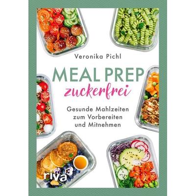 Meal Prep zuckerfrei, Taschenbuch von Veronika Pichl, Riva, 978-3-7423-2009-4