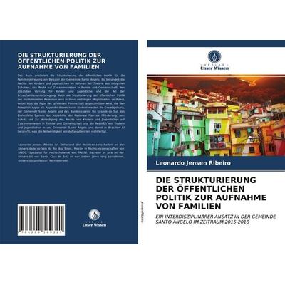 Die Strukturierung der Öffentlichen Politik Zur Aufnahme von Familien, Taschenbuch von Leonardo Jensen Ribeiro, Verlag Unser Wissen, 978-620-3-16032-1