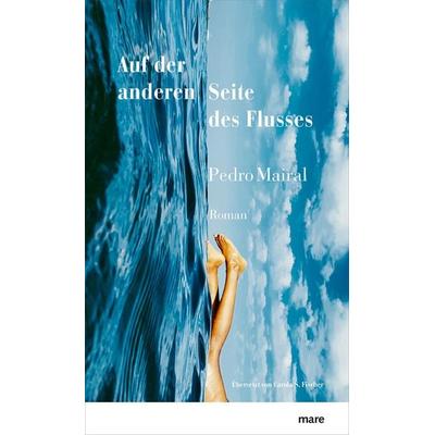 Auf der anderen Seite des Flusses, Gebundene Ausgabe von Pedro Mairal,Carola S. Fischer, Mareverlag, 978-3-86648-603-4
