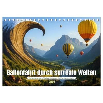 Ballonfahrt durch surreale Welten (Tischkalender 2027 DIN A5 quer), CALVENDO Monatskalender