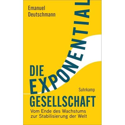 Die Exponentialgesellschaft, Gebundene Ausgabe von Emanuel Deutschmann, Suhrkamp, 978-3-518-43223-5