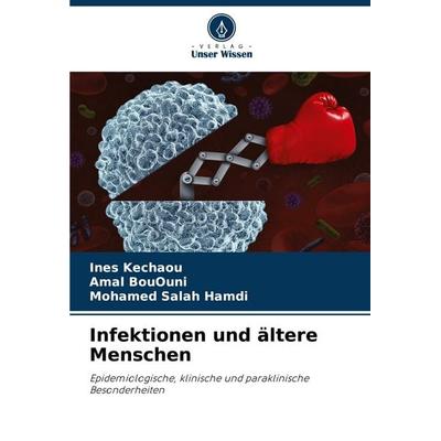 Infektionen und ältere Menschen, Taschenbuch von Ines Kechaou,Amal BouOuni,Mohamed Salah Hamdi, Verlag Unser Wissen, 978-620-7-40196-3