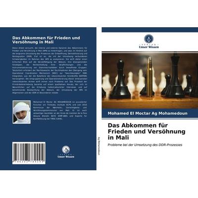 Das Abkommen für Frieden und Versöhnung in Mali, Taschenbuch von Mohamed El Moctar Ag Mohamedoun, Verlag Unser Wissen, 978-620-3-78929-4