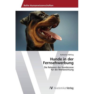 Hähling, K: Hunde in der Fernsehwerbung, Taschenbuch von Katharina Hähling, AV Akademikerverlag, 978-3-639-67570-2