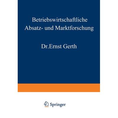 Betriebswirtschaftliche Absatz- und Marktforschung, Taschenbuch von Ernst Gerth, Betriebswirtschaftlicher Verlag Gabler, 978-3-663-05208-1
