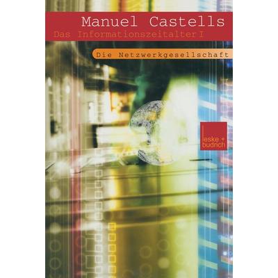 Der Aufstieg der Netzwerkgesellschaft, Taschenbuch von Manuel Castells, VS Verlag für Sozialwissenschaften, 978-3-322-97535-5