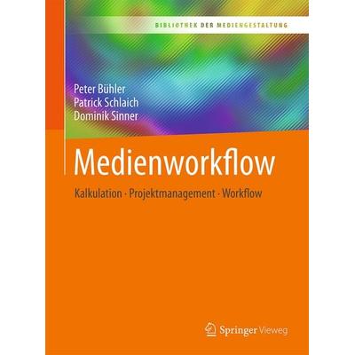Medienworkflow, Taschenbuch von Peter Bühler,Patrick Schlaich,Dominik Sinner, Springer Berlin