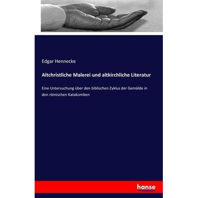 Altchristliche Malerei und altkirchliche Literatur, Taschenbuch von Edgar Hennecke, Hansebooks, 978-3-7428-3697-7