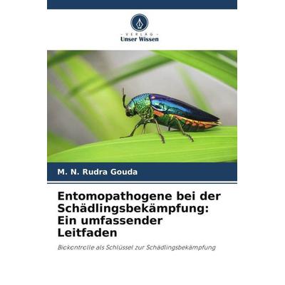 Entomopathogene bei der Schädlingsbekämpfung: Ein umfassender Leitfaden, Taschenbuch von M. N. Rudra Gouda, Verlag Unser Wissen, 978-620-6-20494-7