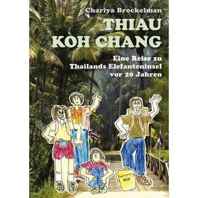 Thiau Koh Chang, Taschenbuch von Chariya Brockelman, BoD – Books on Demand, 978-3-8370-7824-4