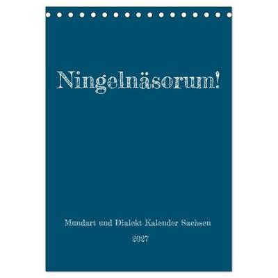 Ningelnäsorum! Mundart und Dialekt Kalender Sachsen (Tischkalender 2027 DIN A5 hoch), CALVENDO Monatskalender