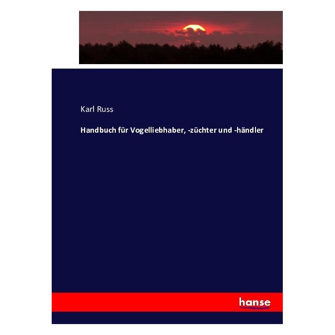 Hansebooks Handbuch für Vogelliebhaber, -züchter und -händler (Deutsch, Softcover, Karl Russ) (55870215)