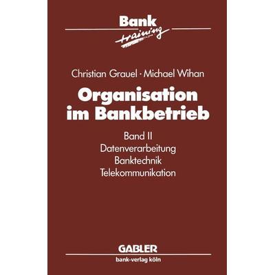 Organisation im Bankbetrieb, Taschenbuch von C. Grauel,M. Wihan, Betriebswirtschaftlicher Verlag Gabler, 978-3-409-14430-8