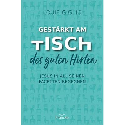 Gestärkt am Tisch des guten Hirten, Taschenbuch von Louie Giglio, Francke-Buch, 978-3-96362-474-2