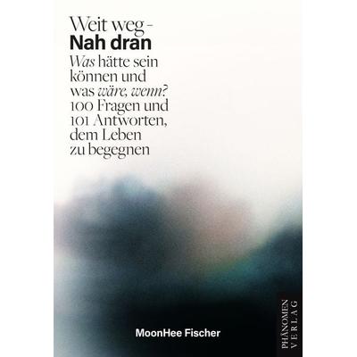 Weit weg – Nah dran, Taschenbuch von Moonhee Fischer, Phänomen Verlag, 978-84-12-74735-5