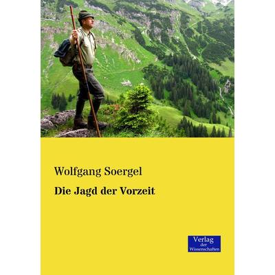 Die Jagd der Vorzeit, Taschenbuch von Wolfgang Soergel, Verlag der Wissenschaften, 978-3-95700-019-4