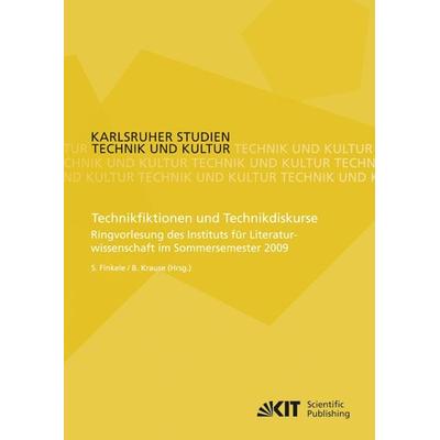 Technikfiktionen und Technikdiskurse : Ringvorlesung des Instituts für Literaturwissenschaft im Sommersemester 2009, Taschenbuch von Simone Finkele,