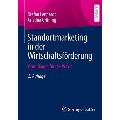 Standortmarketing in der Wirtschaftsförderung, Taschenbuch von Stefan Lennardt,Cristina Grüning, Springer Fachmedien Wiesbaden GmbH, 978-3-658-46308-3