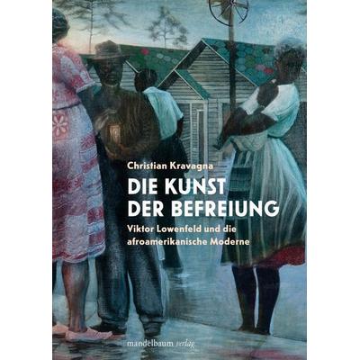 Die Kunst der Befreiung, Taschenbuch von Christian Kravagna, Mandelbaum verlag eG, 978-3-99136-132-9