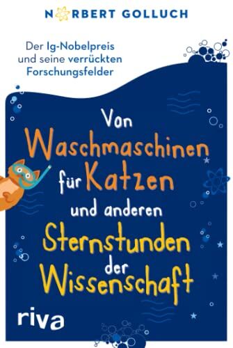Norbert Golluch - Von Waschmaschinen für Katzen und anderen Sternstunden der Wissenschaft: Der Ig-Nobelpreis und seine verrückten Forschungsfelder: Der Ig-Nobelpreis ... Für alle Fans von unnützem Wissen - Preis vom 11.10.2026 03:10:56 h