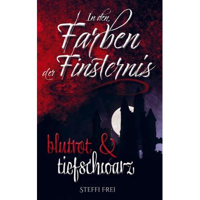 In den Farben der Finsternis, Taschenbuch von Steffi Frei, Bookmundo, 978-94-038-0778-2