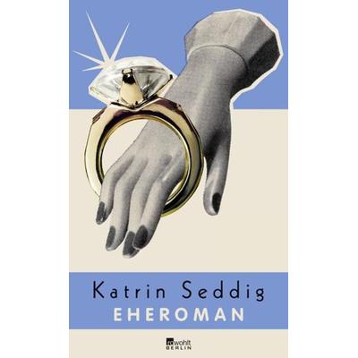 Eheroman, Gebundene Ausgabe von Katrin Seddig, Rowohlt Berlin