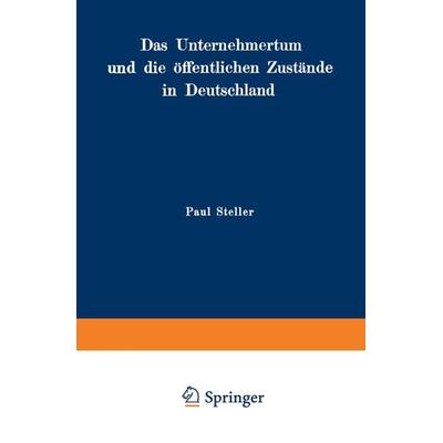 Das Unternehmertum und die öffentlichen Zustände in Deutschland, Taschenbuch von Paul Steller, Springer Berlin, 978-3-642-90430-1
