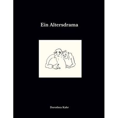 Ein Altersdrama, Gebundene Ausgabe von Dorothea Kahr, BoD – Books on Demand, 978-3-696-77672-5