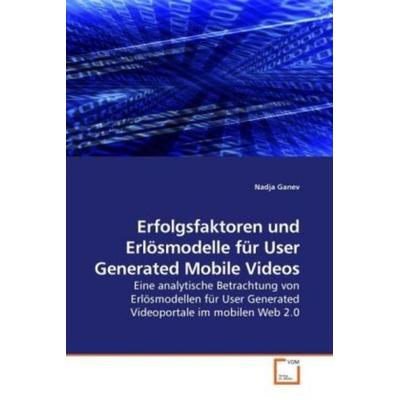 Ganev, N: Erfolgsfaktoren und Erlösmodelle für User Generate, Taschenbuch von Nadja Ganev, VDM, 978-3-639-21326-3