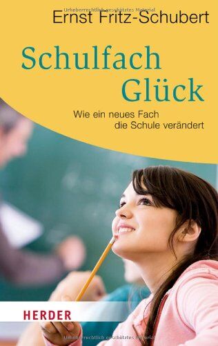 Ernst Fritz-Schubert - Schulfach Glück: Wie ein neues Fach die Schule verändert (HERDER spektrum) - Preis vom 10.10.2026 11:48:34 h