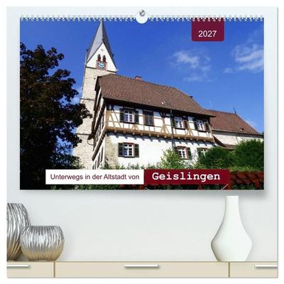 Unterwegs in der Altstadt von Geislingen (hochwertiger Premium Wandkalender 2027 DIN A2 quer), Kunstdruck in Hochglanz