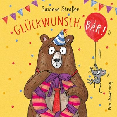 Glückwunsch, Bär!, Gebundene Ausgabe von Susanne Strasser, Peter Hammer Verlag, 978-3-7795-0799-4