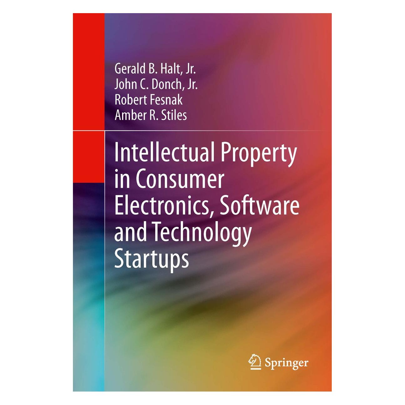 Springer Intellectual Property in Consumer Electronics, Software and Technology Startups (Englisch, Hardcover, Amber R. Stiles, Gerald B. Halt, John C. Donch, Jr., Robert Fesnak) (9781461479116)