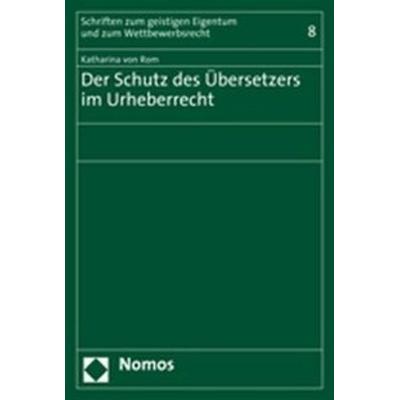 Der Schutz des Übersetzers im Urheberrecht, Taschenbuch von Katharina Rom, Nomos, 978-3-8329-2906-0
