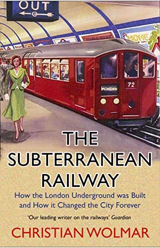 Christian Wolmar - The Subterranean Railway: How the London Underground Was Built and How It Changed the City Forever - Preis vom 09.10.2026 07:28:09 h