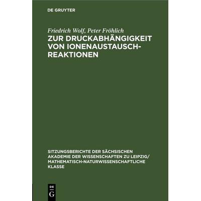 Zur Druckabhängigkeit von Ionenaustauschreaktionen, Gebundene Ausgabe von Friedrich Wolf,Peter Fröhlich, De Gruyter, 978-3-11-249599-5
