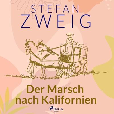 Der Marsch nach Kalifornien - Stefan Zweig, Audio, 9788728201114