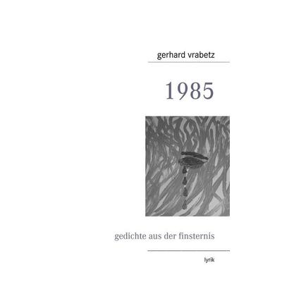 1985, Taschenbuch von Gerhard Vrabetz, BoD – Books on Demand, 978-3-8370-5450-7