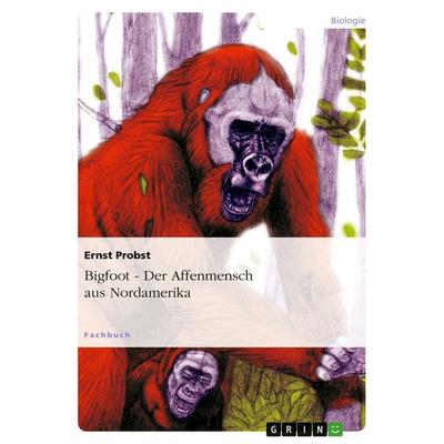 Bigfoot - Der Affenmensch aus Nordamerika, Taschenbuch von Ernst Probst, GRIN, 978-3-656-37415-2