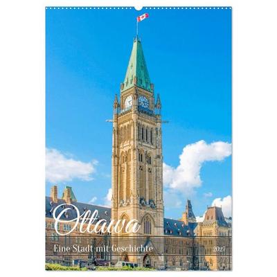 Ottawa - Eine Stadt mit Geschichte (Wandkalender 2027 DIN A2 hoch), CALVENDO Monatskalender