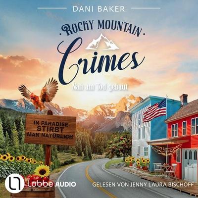 Nah am Tod gebaut - Rocky Mountain Crimes, Teil 3 - Dani Baker, Audio, 9783754020319