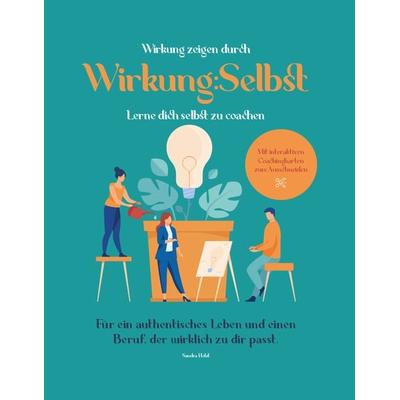 Wirkung zeigen durch Wirkung:Selbst, Gebundene Ausgabe von Sandra Hölzl, Buchschmiede, 978-3-99125-689-2