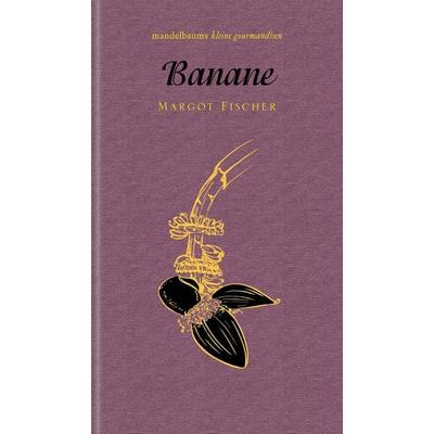 Banane, Taschenbuch von Margot Fischer, Mandelbaum verlag eG, 978-3-85476-921-7