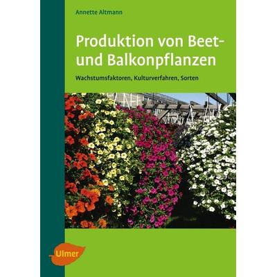 Produktion von Beet- und Balkonpflanzen, Taschenbuch von Annette Altmann, Verlag Eugen Ulmer, 978-3-8001-4887-5