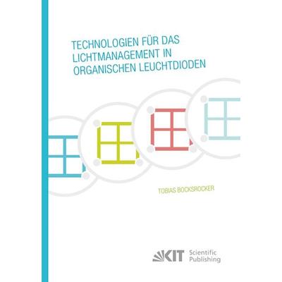 Technologien für das Lichtmanagement in organischen Leuchtdioden, Taschenbuch von Tobias Bocksrocker, KIT Scientific Publishing, 978-3-7315-0048-3