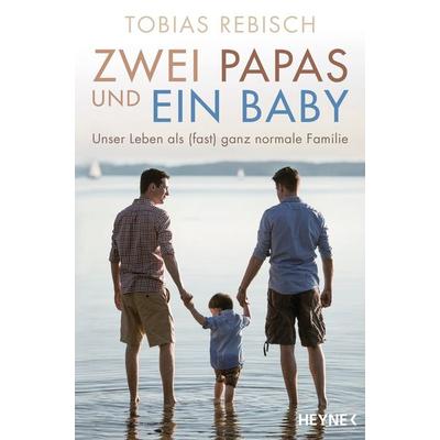 Zwei Papas und ein Baby, Taschenbuch von Tobias Rebisch, Heyne, 978-3-453-20096-8